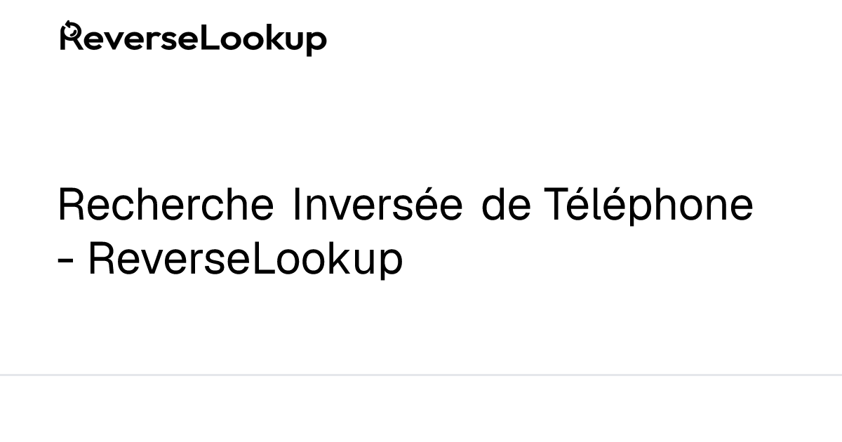 Recherche Inversée de Téléphone - ReverseLookup