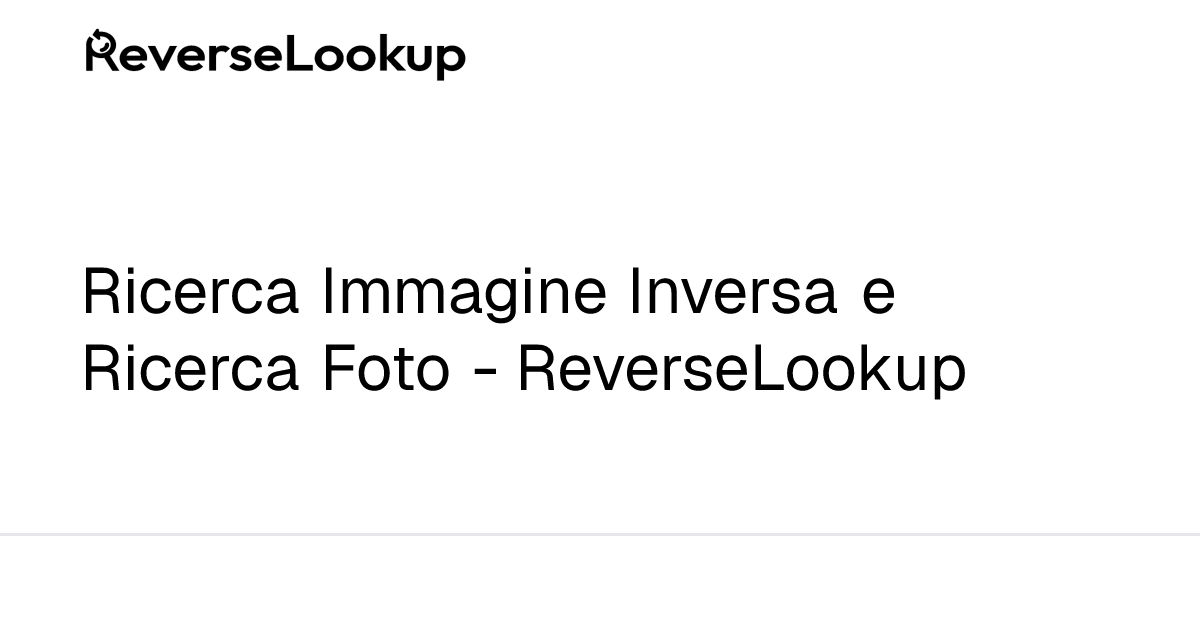 Ricerca Immagine Inversa e Ricerca Foto - ReverseLookup